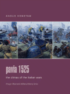 Pavia 1525: The Climax of the Italian Wars - Konstam, Angus, Dr.