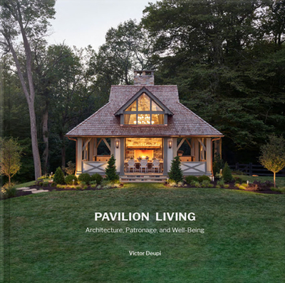 Pavilion Living: Architecture, Patronage, and Well-Being (Hardcover in Slipcase) - Deupi, Victor, and Zimmerman, Peter (Foreword by), and Shanahan, Julieann (Preface by)