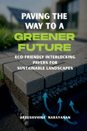 Paving the Way to a Greener Future: Eco-Friendly Interlocking Pavers for Sustainable Landscapes