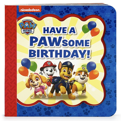 Paw Patrol Have a Pawsome Birthday! - Cottage Door Press (Editor), and Wing, Scarlett