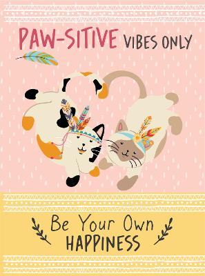 Paw-sitive Vibes Only - Be Your Own Happiness Quote Book: Inspirational Gift For Her - Bee Three Books