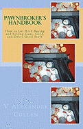 Pawnbrokers Handbook: How to Get Rich Buying and Selling Guns, Gold, and Other Good Stuff