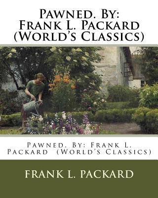 Pawned. By: Frank L. Packard (World's Classics) - Packard, Frank L