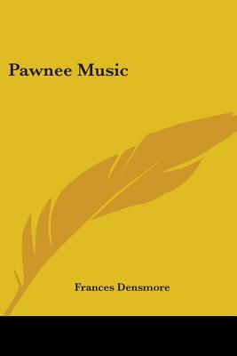 Pawnee Music - Densmore, Frances