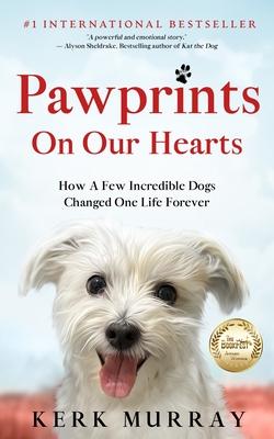 Pawprints On Our Hearts: How A Few Incredible Dogs Changed One Life Forever - Murray, Kerk