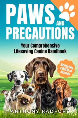 Paws and Precaution: A Must-Have Resource and Thoughtful Gift for Any Dog Owner. - Radford, Anthony
