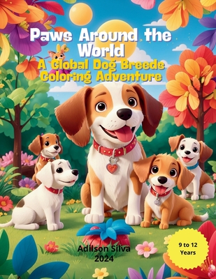 Paws Around the World: A Global Dog Breeds Coloring Adventure - Silva, Adilson