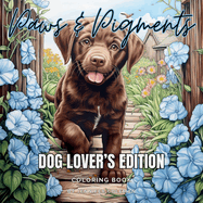 Paws & Pigments Dog Lover's Edition: Extraordinarily Fun and Stress-Relieving Coloring Book for Dog Lovers of All Ages