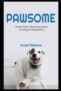 Pawsitive Profits: A Step-by-Step Guide to Launching a Pet Sitting Business