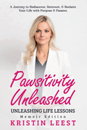 Pawsitivity Unleashed: Unleashing Life Lessons Memoir Edition