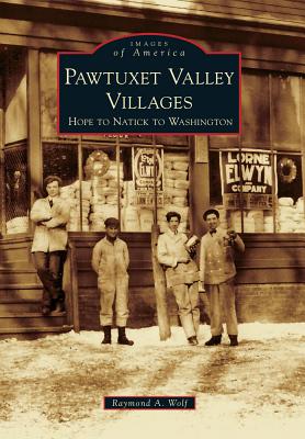 Pawtuxet Valley Villages: Hope to Natick to Washington - Wolf, Raymond A