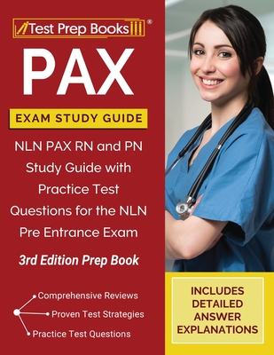PAX Exam Study Guide: NLN PAX RN and PN Study Guide with Practice Test Questions for the NLN Pre Entrance Exam [3rd Edition Prep Book] - Tpb Publishing