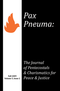 Pax Pneuma: The Journal of Pentecostals & Charismatics for Peace & Justice, Spring 2012, Volume 6, Issue 1
