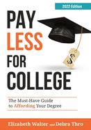 Pay Less for College: The Must-Have Guide to Affording Your Degree, 2022 Edition