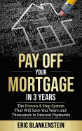 Pay Off Your Mortgage in 3 Years: The 4-Step System That Will Save You Years and Thousands in Interest Payments