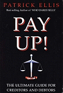 Pay Up!: Ultimate Guide for Creditors and Debtors