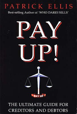 Pay Up!: Ultimate Guide for Creditors and Debtors - Ellis, Patrick, and Boatman, Diana (Volume editor)