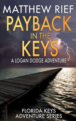 Payback in the Keys: A Logan Dodge Adventure (Florida Keys Adventure Series Book 13) - Rief, Matthew