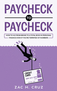 Paycheck to Paycheck: How to go from broke to a total boss in personal finance even if you're terrified of numbers