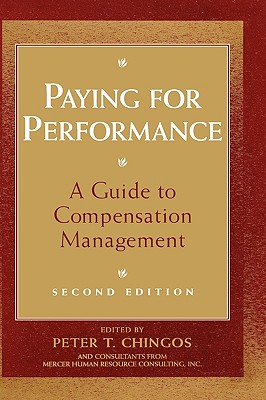 Paying for Performance: A Guide to Compensation Management - Chingos, Peter T