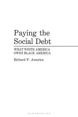 Paying the Social Debt: What White America Owes Black America - America, Richard F.