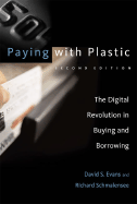 Paying with Plastic, 2nd Edition: The Digital Revolution in Buying and Borrowing - Evans, David S, and Schmalensee, Richard