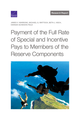 Payment of the Full Rate of Special and Incentive Pays to Members of the Reserve Components - Marrone, James, and Mattock, Michael, and Asch, Beth