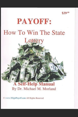 Payoff: How To Win The State Lottery - Morland, Michael M, Dr.