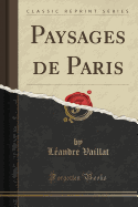 Paysages de Paris (Classic Reprint)