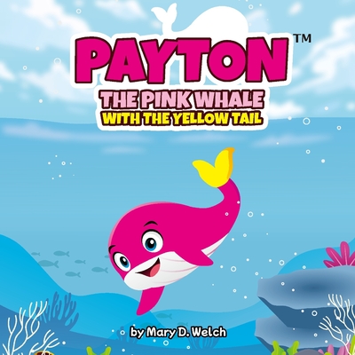 Payton: The pink whale with the yellow tail - Welch, Mary D