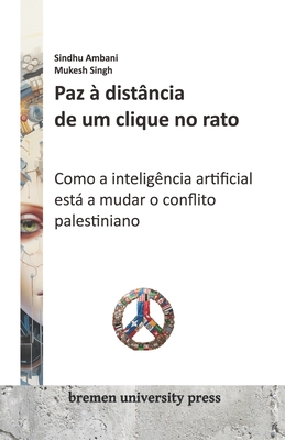 Paz  distncia de um clique no rato: Como a inteligncia artificial est a mudar o conflito palestiniano - Singh, Mukesh, and Ambani, Sindhu