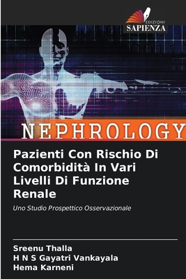 Pazienti Con Rischio Di Comorbidit In Vari Livelli Di Funzione Renale - Thalla, Sreenu, and Vankayala, H N S Gayatri, and Karneni, Hema