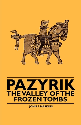 Pazyrik - The Valley of the Frozen Tombs - Haskins, John F