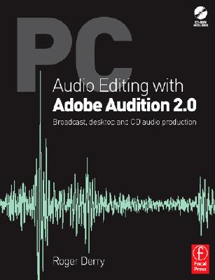 PC Audio Editing with Adobe Audition 2.0: Broadcast, Desktop and CD Audio Production - Derry, Roger