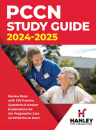 PCCN Study Guide 2024-2025: Review Book with 375 Practice Questions & Answer Explanations for the Progressive Care Certified Nurse Exam