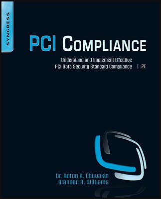 PCI Compliance: Understand and Implement Effective PCI Data Security Standard Compliance - Chuvakin, Anton, and Williams, Branden R