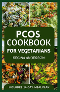 PCOS Cookbook for Vegetarians: Delicious Plant Based Recipes to Manage Polycystic Ovary Syndrome