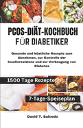 Pcos-Dit-Kochbuch Fr Diabetiker: Gesunde und kstliche Rezepte zum Abnehmen, zur Kontrolle der Insulinresistenz und zur Vorbeugung von Diabetes