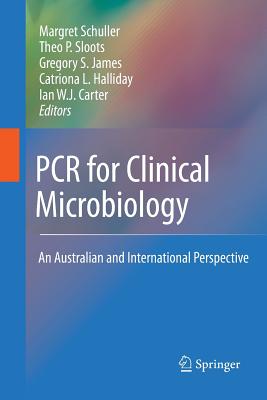PCR for Clinical Microbiology: An Australian and International Perspective - Carter, Ian W J (Editor), and Schuller, Margret (Editor), and James, Gregory S (Editor)