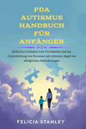 PDA Autismus Handbuch fr Anfnger: Einfacher Leitfaden zum Verstndnis und zur Untersttzung von Personen mit extremer Angst vor alltglichen Anforderungen