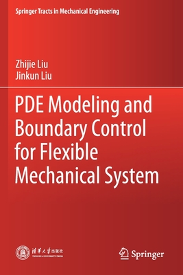 Pde Modeling and Boundary Control for Flexible Mechanical System - Liu, Zhijie, and Liu, Jinkun