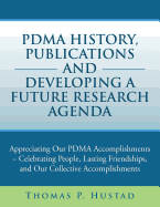 Pdma History, Publications and Developing a Future Research Agenda: A Appreciating Our Pdma Accomplishments - Celebrating People, Lasting Friendships