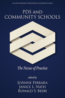 PDS and Community Schools: The Nexus of Practice - Ferrara, JoAnne (Editor), and Nath, Janice L (Editor), and Beebe, Ronald S (Editor)