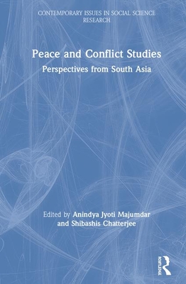 Peace and Conflict Studies: Perspectives from South Asia - Majumdar, Anindya Jyoti (Editor), and Chatterjee, Shibashis (Editor)