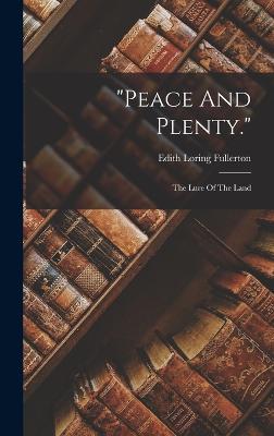 "peace And Plenty.": The Lure Of The Land - Fullerton, Edith Loring