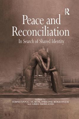 Peace and Reconciliation: In Search of Shared Identity - Kollontai, Pauline, and Kim, Sebastian C H (Editor)