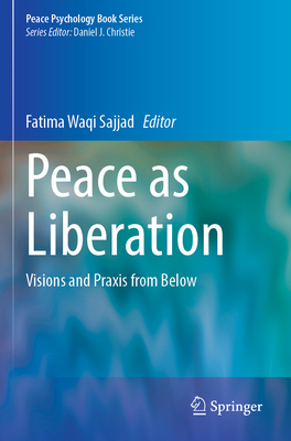 Peace as Liberation: Visions and Praxis from Below - Sajjad, Fatima Waqi (Editor)