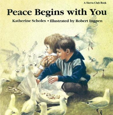 Peace Begins with You - Scholes, Katharine, and Sierra Club Books