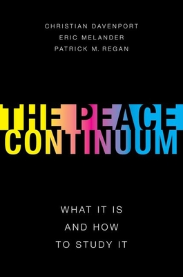 Peace Continuum: What It Is and How to Study It - Davenport, Christian, and Melander, Erik, and Regan, Patrick M