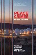 Peace Crimes: Pine Gap, National Security and Dissent